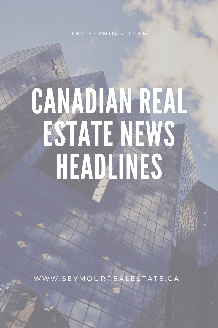 Canadian Real Estate News Headlines (July 20th 2019) | Jethro Seymour, Top Toronto Real Estate Broker
